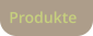 Produkte
